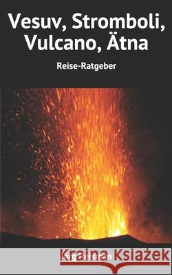 Vesuv, Stromboli, Vulcano, Ätna: Reise-Ratgeber J Reisman 9781731271112 Independently Published