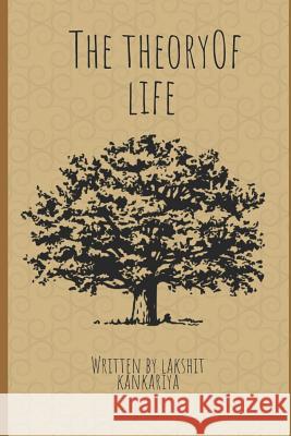The Theory of Life Lakshit Kankariya 9781731272911 Independently Published