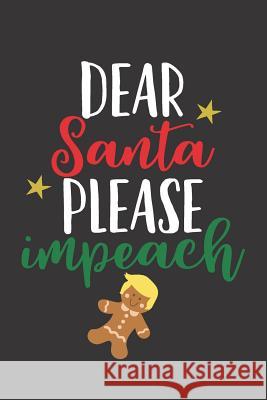 Dear Santa Please Impeach Elderberry's Designs 9781731276551 Independently Published