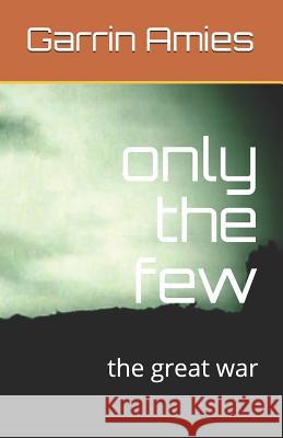 only the few: the great war Amies, Garrin Martin Miles 9781731278456