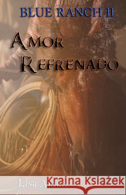 Amor Refrenado: Saga Blue Ranch II Lisa Aidan 9781731279446