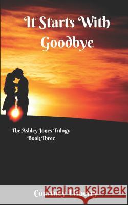 It Starts with Goodbye Courtney Elsberry 9781731281937 Independently Published