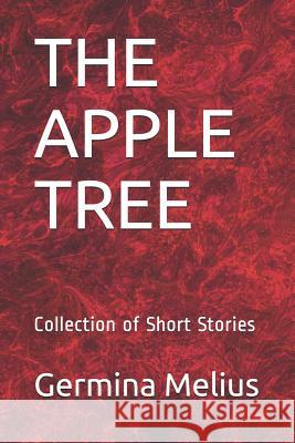 The Apple Tree: Collection of Short Stories Germina Melius 9781731286550 Independently Published