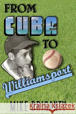 From Cuba to Williamsport: My Journey to Freedom Miguel 'mike' Briganty 9781731292049 Independently Published