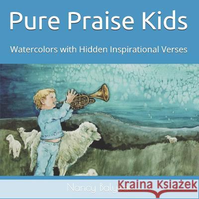 Pure Praise Kids: Watercolors with Hidden Inspirational Verses Nancy Balyeat 9781731296092 Independently Published