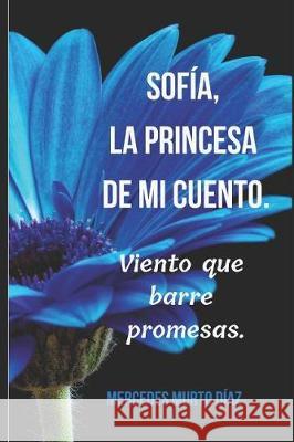 Sof?a, la princesa de mi cuento.: Viento que barre promesas. Mercedes Murt 9781731296139 Independently Published