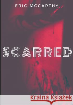 Scarred Eric McCarthy 9781731296917 Independently Published