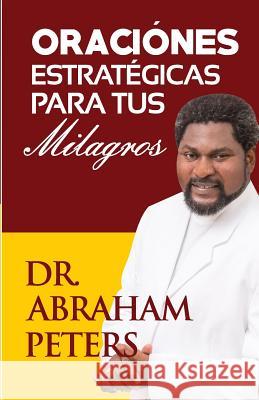 Oraciones Estrat?gicas Para Tus Milagros Abraham Peters 9781731298331 Teresa Hay