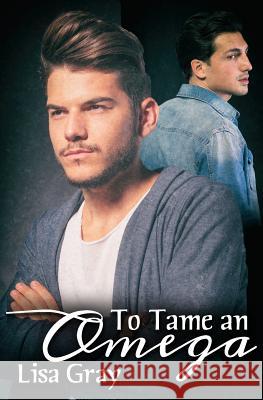 To Tame an Omega Lisa Gray 9781731298522 Independently Published