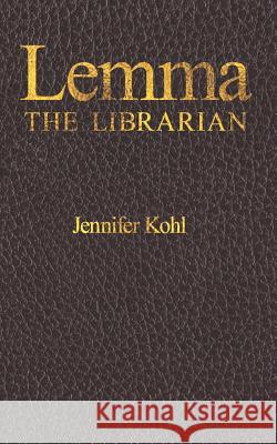 Lemma the Librarian Jennifer Kohl 9781731299581 Independently Published