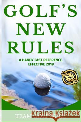 Golf's New Rules: A Handy Fast Reference Effective 2019 Team Golfwell 9781731299680 Independently Published