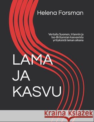 Lama Ja Kasvu: Vertailu Suomen, Irlannin Ja Iso-Britannian Kasvavista Yrityksistä Laman Aikana Forsman, Helena 9781731302243