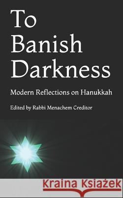 To Banish Darkness: Modern Reflections on Hanukkah Ruth Messinger Dina Shargel Miriam Berkowitz 9781731303479 Independently Published