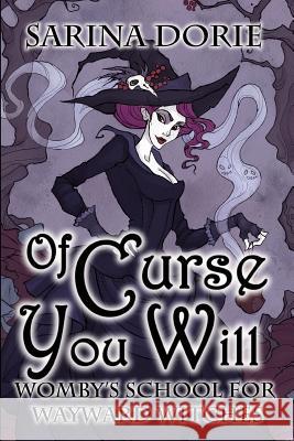 Of Curse You Will: A Not-So-Cozy Witch Mystery Sarina Dorie 9781731303530 Independently Published