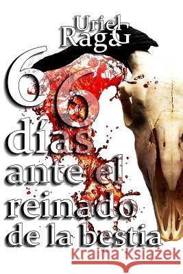 66 Días Ante El Reinado de la Bestia: Libro 1 G. Raga, Uriel 9781731304315 Independently Published