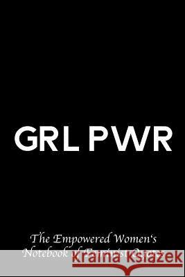 Grl Pwr: Empowered Women's Book of Feminist Quotes My Next Notebook 9781731304636 