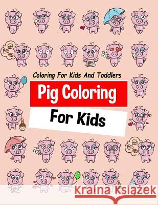 Pig Coloring for Kids Coloring for Kids and Toddlers Copter Publishing 9781731306982 Independently Published