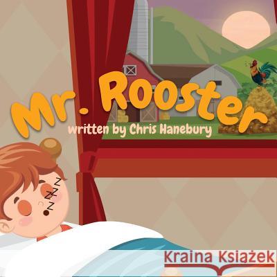 Mr. Rooster Chris Hanebury 9781731309563 Independently Published