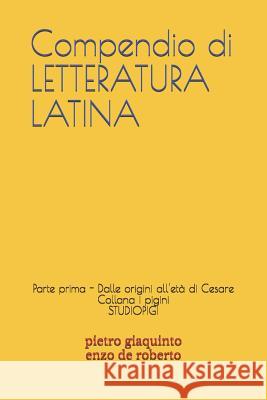 Compendio di LETTERATURA LATINA: Parte prima - Dalle origini all'età di Cesare de Roberto, Enzo 9781731322340 Independently Published