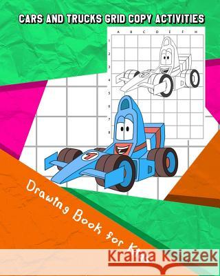 Cars and Trucks Grid Copy Activities: Drawing and Coloring Book for Kids (Education Game for Children) Eriss Jane 9781731322883 Independently Published