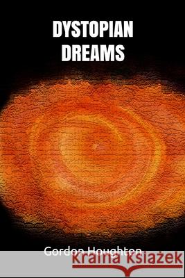 Dystopian Dreams Gordon Houghton 9781731323361