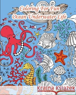 Coloring For Fun - Ocean Underwater Life: 25 Coloring Pages coming from the seas: Whales, Dolphins, Turtles, Fishes, .... Books, Lanicart 9781731324207 Independently Published