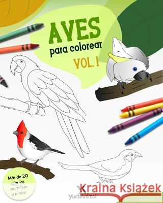 Aves para Colorear Vol.1: Yurbanimal Yurbanimal 9781731326027 Independently Published