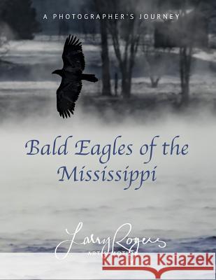 Bald Eagles of the Mississippi Larry Rogers 9781731327727