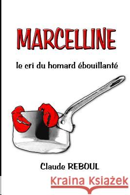 MARCELLINE, le cri du homard ébouillanté Reboul, Claude 9781731329370 Independently Published