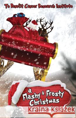 A Flashy & Frosty Christmas: Charity Anthology Benefiting Cancer Research Institute Tricia Anderson Nina Valdez Linda Greene 9781731332646