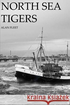 North Sea Tigers Alan Fleet 9781731337665 Independently Published