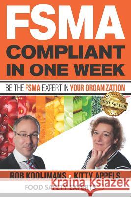 FSMA Compliant in One Week: Be the FSMA Expert in Your Organization Appels, Kitty 9781731338242