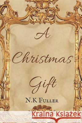 The Christmas Gift N. K. Fuller 9781731338365 Independently Published