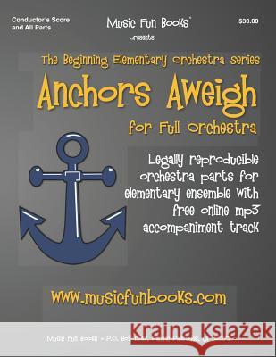 Anchors Aweigh: Legally reproducible orchestra parts for elementary ensemble with free online, mp3 accompaniment track Newman, Larry E. 9781731344571 Independently Published