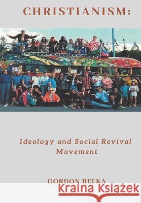 Christianism: Ideology and Social Revival Movement Gordon Belka 9781731345288 Independently Published