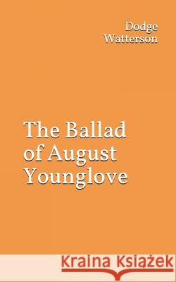 The Ballad of August Younglove Dodge Watterson 9781731352064