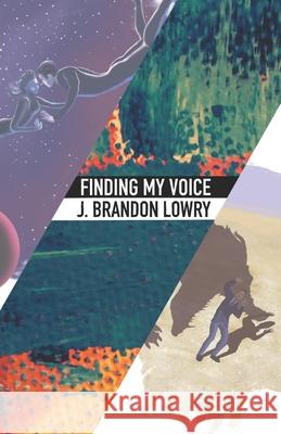 Finding My Voice Jarred Graham J. Brandon Lowry 9781731354020