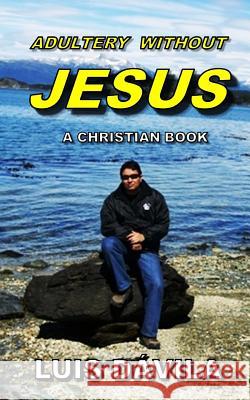 Adultery Without Jesus 100 Jesus Books D. 9781731359902 Independently Published
