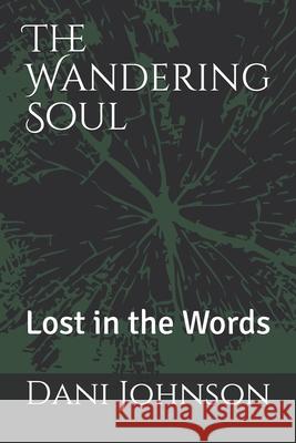 The Wandering Soul: Lost in the Words Dani Johnson 9781731360199 Independently Published