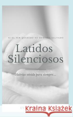 Latidos Silenciosos: Si El Ser Querido Te Hubiera Salvado...Habrias Vivido Para Siempre Eva Hernandez 9781731360502 Independently Published