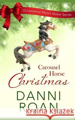 Carousel Horse Christmas: The Ornamental Match Maker Series: Book 1 Erin Dameron-Hill Danni Roan 9781731361417