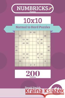 Numbricks Puzzles - 200 Normal to Hard Puzzles 10x10 Vol.6 David Smith 9781731371065