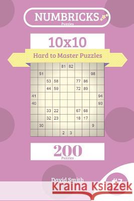 Numbricks Puzzles - 200 Hard to Master Puzzles 10x10 Vol.7 David Smith 9781731371218