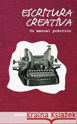 Escritura Creativa: Un manual práctico Avalos, Guadalupe 9781731372154