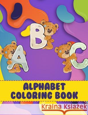 Alphabet Coloring Book: Learn Letters by Coloring with Cute Bears Magnificent Coloring 9781731380425 Independently Published