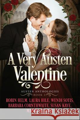 A Very Austen Valentine: Austen Anthologies, Book 2 Laura Hile Wendi Sotis Barbara Cornthwaite 9781731382320