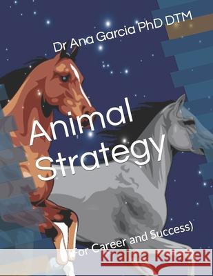 Animal Strategy: (For Career and Success) Dtm, Ana Garcia 9781731387165 Independently Published