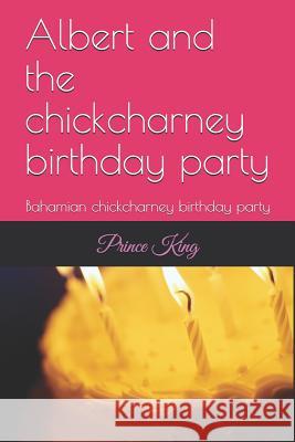 Albert and the chickcharney birthday party: Bahamian chickcharney birthday party King, Prince Albert 9781731387431 Independently Published