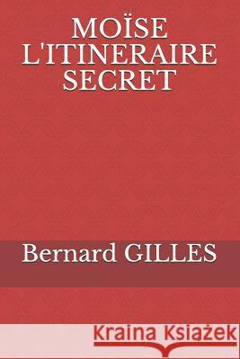 Moïse l'Itineraire Secret Gilles, Bernard 9781731387745 Independently Published