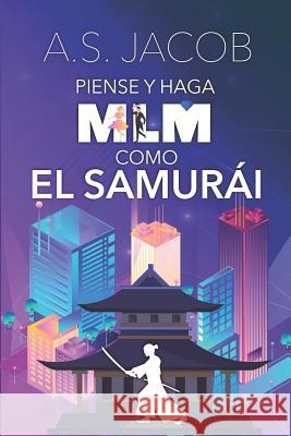 Piense y Haga MLM como el Samurai: Cambia tus Habitos para Ganar Dinero con tu Negocio desde Casa (Incluye Estrategias de Venta y Liderazgo en Marketi Famosos, Escritores 9781731392886 Independently Published